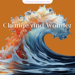 Change and Wonder, Soul’s Magic Thunder - 417 Hz Solfeggio Frequencies
