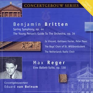 Britten: Spring Symphony - The Young Person's Guide to the Orchestra & Reger: Eine Ballett-Suite - Royal Concertgebouw Orchestra