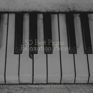 50 Best Piano Relaxation Pieces - Ivory Mood