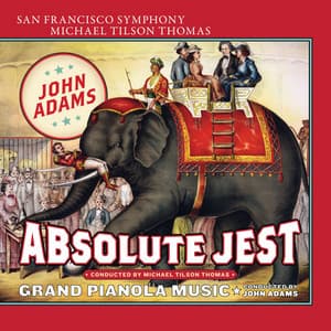 Adams: Absolute Jest & Grand Pianola Music - John Adams