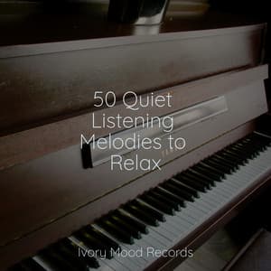 50 Quiet Listening Melodies to Relax - Ivory Mood