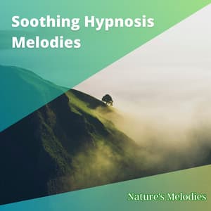 Soothing Hypnosis Melodies for Rest, Slumber & Mindful Meditation - Nature's Melodies