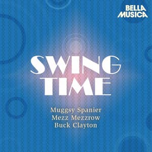 Swing Time: Muggsy Spanier - Buck Clayton Jam Session - Mezz Mezzrow - Muggsy Spanier and His Ragtime Band