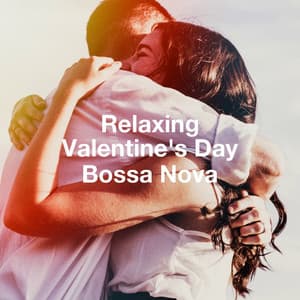 Relaxing Valentine'S Day Bossa Nova - Bossa Nova