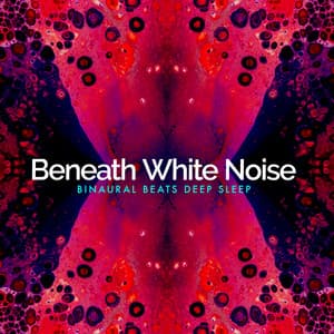 Beneath White Noise - Binaural Beats Deep Sleep