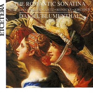 The Romantic Sonatina - Schumann, Heller, Goetz, Reinecke, Kirchner - Daniel Blumenthal