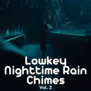 Lowkey Nighttime Rain Chimes Vol. 2 - Ambient Rain