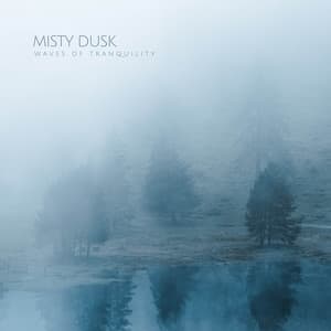 Misty Dusk - Waves of Tranquility