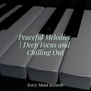 Peaceful Melodies | Deep Focus and Chilling Out - Ivory Mood