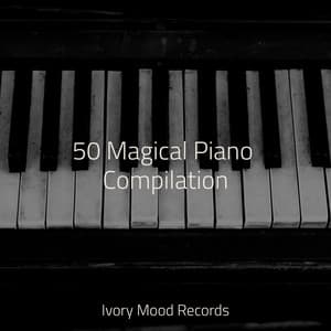 50 Magical Piano Compilation - Ivory Mood