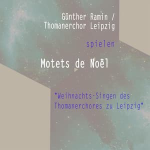 Günther Ramin / Thomanerchor Leipzig spielen: Motets de Noël "Weihnachts-Singen des Thomanerchores zu Leipzig" - Thomanerchor Leipzig