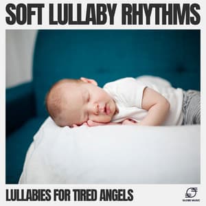 Soft Lullaby Rhythms - Lullabies For Tired Angels