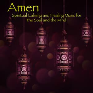 Amen – Spiritual Calming and Healing Music for the Soul and the Mind - Ahanu Om Chant