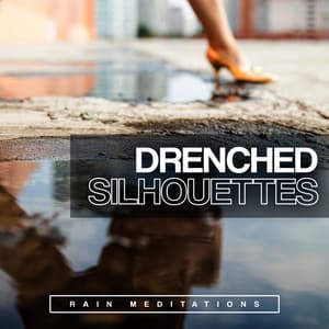 Drenched Silhouettes - Rain Meditations