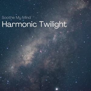 Harmonic Twilight: 432 Hz Evening Melodies - Soothe My Mind