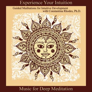 Experience Your Intuition: Guided Meditations for Intuitive Development - Music for Deep Meditation