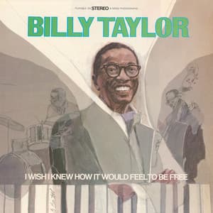 I Wish I Knew How It Would Feel To Be Free - Billy Taylor