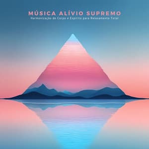 Música Alívio Supremo: Meditação Profunda, Harmonização de Corpo e Espírito para Relaxamento Total - Força e Equilíbrio