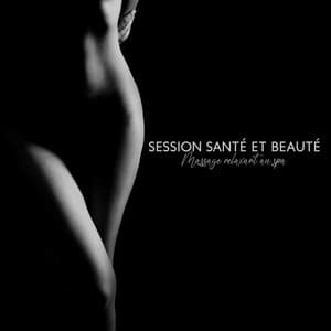 Session santé et beauté: Massage relaxant au spa - Musique Relaxante 101