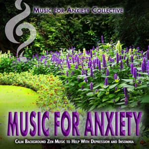 Music for Anxiety: Calm Background Zen Music to Help With Depression and Insomnia - Music for Anxiety Collective