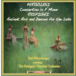 Pergolesi: Concertino in F Minor - Respighi: Ancient Airs and Dances for the Lute - Karl Münchinger