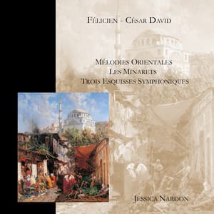 David: Mélodies Orientales / Les Minarets / Trois Esquisses Symphoniques - Félicien David