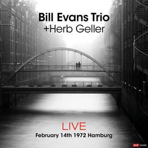 Bill Evans Trio + Herb Geller Live February 14th. 1972 Hamburg - Bill Evans