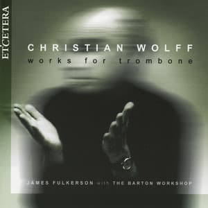 Christian Wolff, Works for trombone - Christian Wolff