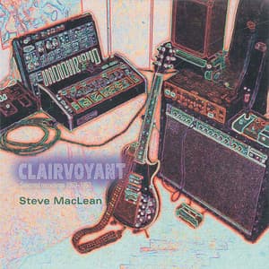 Clairvoyant: Selected recordings 1983-1993 - Steve MacLean