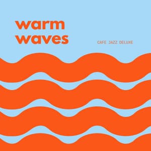Warm Waves: Smooth Morning Jazz - Cafe Jazz Deluxe