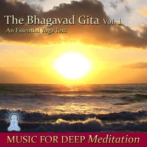 The Bhagavad Gita - An Essential Yoga Text, Vol. 1 - Music for Deep Meditation