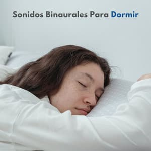 Sonidos Binaurales Para Dormir - Música De Relajación Para Dormir Profundamente