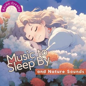 Music to Sleep By and Nature Sounds - Anime Dreams
