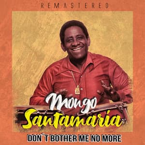Don't Bother Me No More - Mongo Santamaria