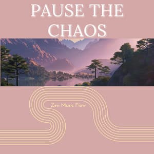 Pause the Chaos - Zen Music Flow