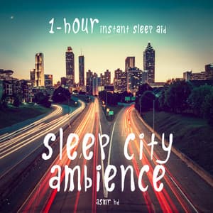 Asmr - Sleep City Ambience - 1 Hour Instant Sleep Aid - ASMR HD
