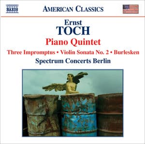 Toch: Piano Quintet / Violin Sonata No. 2 / Burlesken / 3 Impromptus - Ernst Toch