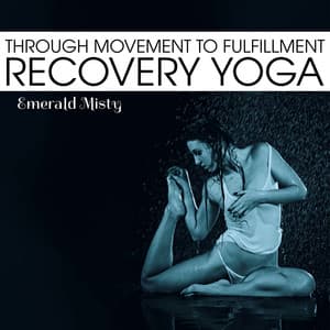 Through Movement to Fulfillment - Recovery Yoga - Emerald Misty