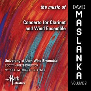 The Music of David Maslanka, Vol. 2: Concerto for Clarinet & Wind Ensemble - David Maslanka