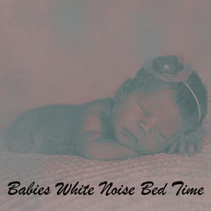 Babies White Noise Bed Time - White Noise Babies