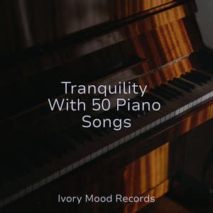 Tranquility With 50 Piano Songs - Ivory Mood