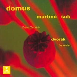 Martinů & Suk: Piano Quartets - Dvořák: Bagatelles, Op. 47 - Domus