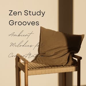 Zen Study Grooves: Ambient Melodies for Concentration - Concentration Ambience