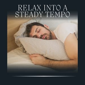 Relax into a Steady Tempo - Relaxation Sleep Meditation