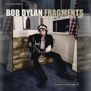 Fragments - Time Out of Mind Sessions : The Bootleg Series, Vol. 17 - Bob Dylan