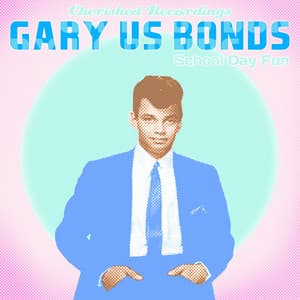 School Day Fun - Gary U.S. Bonds