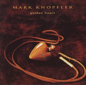 Golden Heart - Mark Knopfler