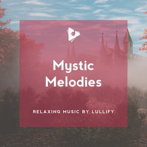 Mystic Melodies - Relaxing Music by Lullify