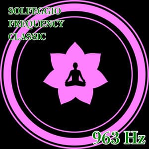 963Hz Super Ambient - SOLFEGGIO FREQUENCY CLASSIC