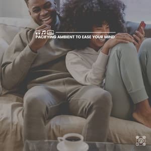 Pacifying Ambient to Ease Your Mind - Calming Music Academy